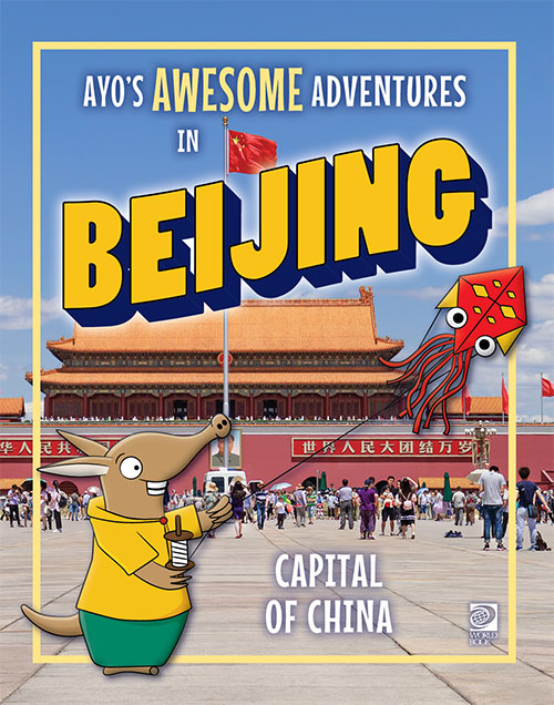 Ayo’s Awesome Adventures in Beijing: Capital of China